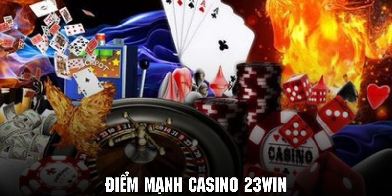 Khám phá điểm mạnh nổi bật của thương hiệu 23WIN về sảnh casino