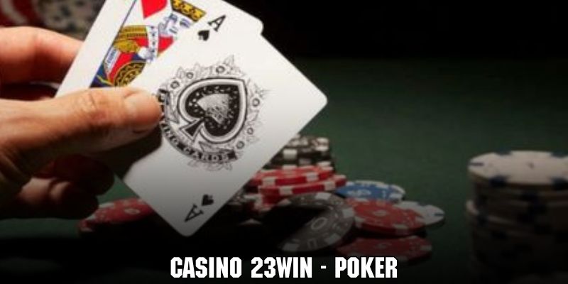 Khám phá thế giới cá cược casino 23WIN qua game bài poker